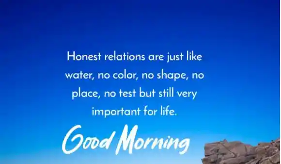 Honest relations are just like water, no color, no shape, no place, no test but..